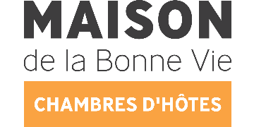 MAISON de la Bonne Vie | CHAMBRES D'HÔTES